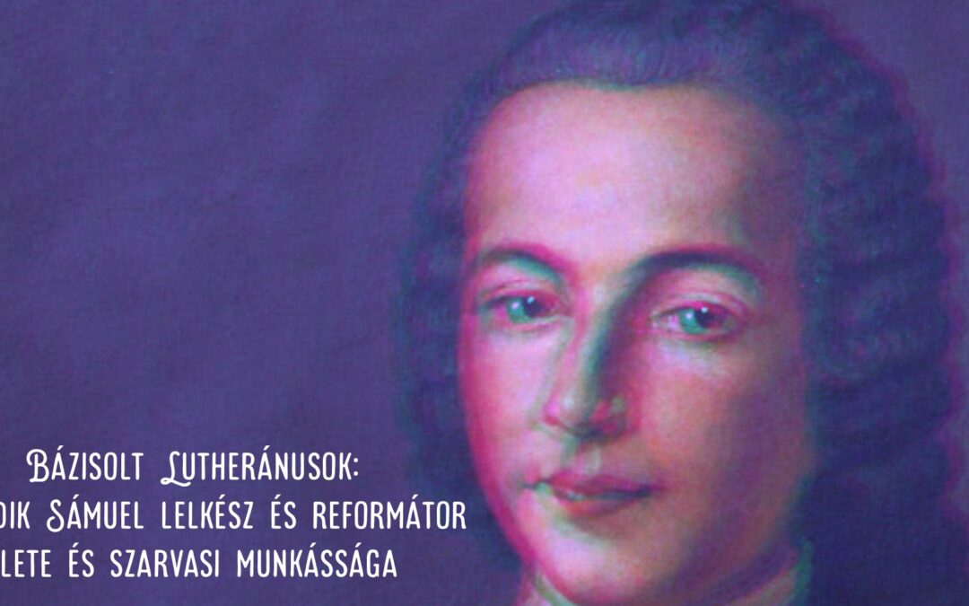 I. Bázisolt Lutheránusok: Tessedik Sámuel lelkész és reformátor élete és szarvasi munkássága